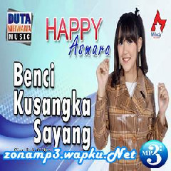 Happy Asmara Benci Kusangka Sayang