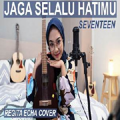Regita Echa Jaga Selalu Hatimu - Seventeen (Cover)
