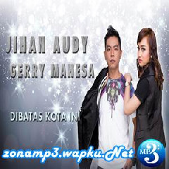 Jihan Audy Dibatas Kota Ini Feat. Gerry Mahesa